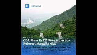 CDA Plans Rs 2 Billion Project to Reforest Margalla Hills