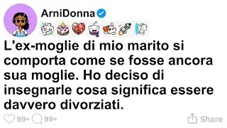 [STORIA COMPLETA] L'ex-moglie di mio marito si comporta come se fosse ancora sua moglie. Ho de