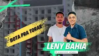 LENY BAHIA 2024- BOTA PRA TORAR