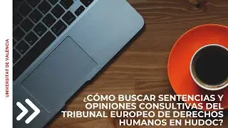 &iquest;C&oacute;mo buscar sentencias y opiniones consultivas del Tribunal Europeo de Derechos Humanos?