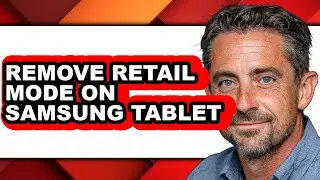 How to Remove Retail Mode on Samsung Tablet - Step by Step