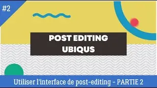 TUTO POST EDITING - INTERFACE DE POST EDITING - PARTIE 2