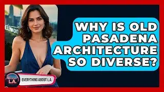 Why Is Old Pasadena Architecture So Diverse? - Everything About LA