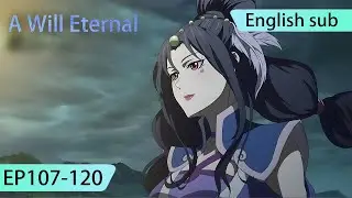 ENG SUB | A Will Eternal  [EP107-120] full episode english highlights