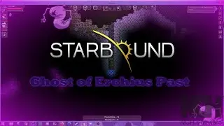 Together We are StarBound Ep 5: Ghost of Erchius Past!!!