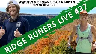 Ridge RUNers Live #37 | Whitney Richman & Caleb Bowen - Rim to River 100 Champions