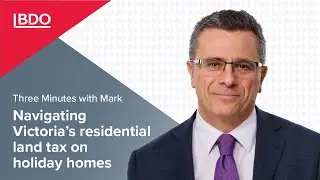 Three minutes with Mark | Navigating Victoria&rsquo;s residential land tax on holiday homes