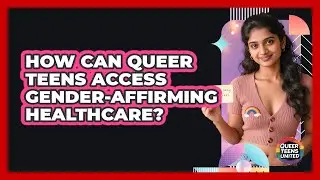 How Can Queer Teens Access Gender-affirming Healthcare? - Queer Teens United