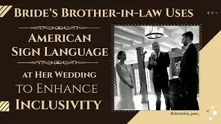 Bride&rsquo;s Brother-in-law Uses American Sign Language at Her Wedding to Enhance Inclusivity