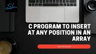 How to write a C Program to Insert at Any Position in an Array - Data Structures