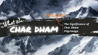 Chardham Pilgrimage And It's Significance In Hinduism, Our Travel Dairy