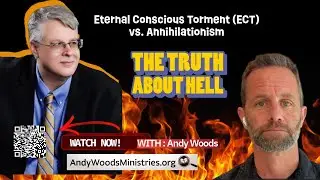 Eternal Conscious Torment? 001. The Truth About Hell. Dr. Andy Woods. 12-28-25.