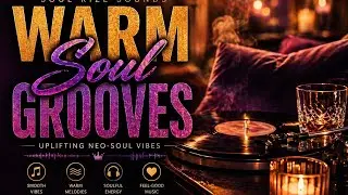 Warm Soul Grooves 🔥 | Uplifting Neo-Soul & Jazz Energy
