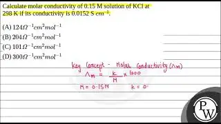 Calculate molar conductivity of 0.15 M solution of KCl at 298 K if its conductivity is 0.0152 S ....