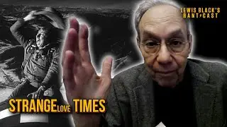 Strange(love) Times | Lewis Black's Rantcast clips