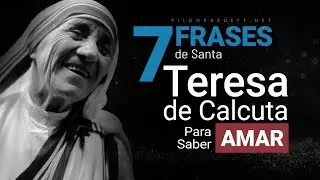 7 FRASES de Santa TERESA DE CALCUTA Para Aprender a Amar !!!