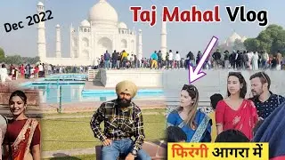 TAJ MAHAL VLOG  | FIRANGI Dekho