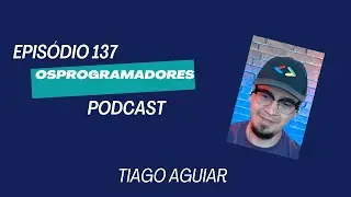 E-137-Tiago Aguiar-Desenvolvedor .NET Sênior @ Olist