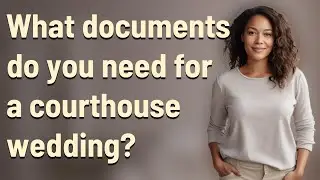 What documents do you need for a courthouse wedding?