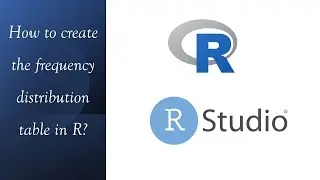 R | Descriptive Statistics | How to create the frequency distribution table in R?