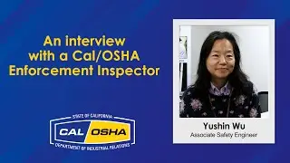 An interview with Yushin Wu, Cal/OSHA Associate Safety Engineer