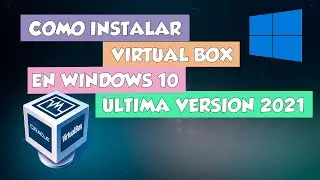 Como instalar VirtualBox en Windows 10 Ultima Versión 2021