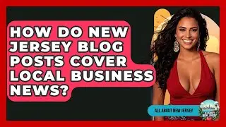 How Do New Jersey Blog Posts Cover Local Business News? - All About New Jersey