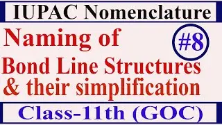 IUPAC Nomenclature | Lecture-8 | Naming of Bond Line Structures || Class-11th (GOC)