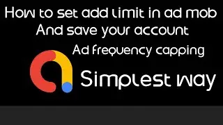 How to ad frequency capping in admob in less then 2 minutes/save your account/adding ada traffic.