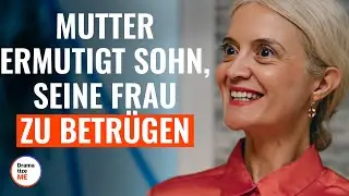 Mutter ermutigt Sohn, seine Frau zu betr&uuml;gen  | @LoveBusterDeutsch