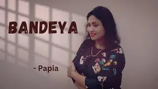 Bandeya || Papia || Female Cover || Dil Juunglee || Arijit Singh