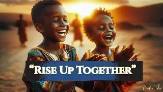 Rise Up Together &ndash; Official Music Video | Uplifting African Song About Hope and Unity