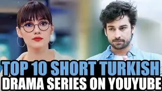Top 10 Short Turkish Dramas Series Available on YouTube With English Subtitles