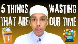 Stop Wasting Time: Avoid These 5 Things | Abdul Rahman