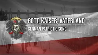 Gott, Kaiser, Vaterland | German Patriotic Song