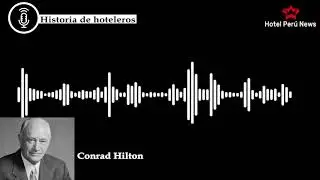 Podcast Historia de Hoteleros: CONRAD HILTON