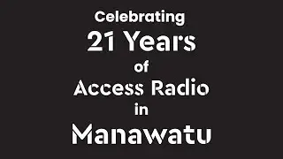 Celebrating 21 Years of Access Radio in Manawatu!