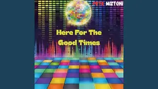 Here For The Good Times