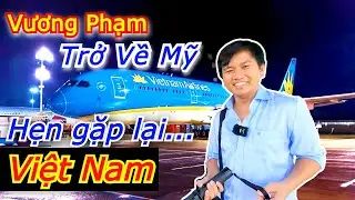 Vương Phạm Chia Tay VIỆT NAM Trở Về MỸ