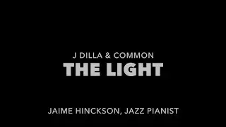 The Light - J Dilla & Common (Jazz Piano Instrumental)