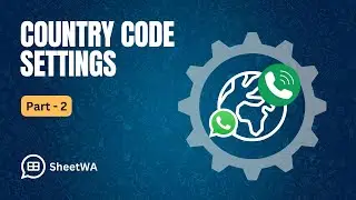 Country Code Settings Part 2 | WhatsApp Bulk Message Sender | SheetWA