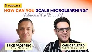 Best 5 Microlearning Development Tips for Scaling E-Learning with Erick Prospero and Carlos Alfaro