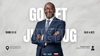 Go Get June Bug | Mark 5:1-5 (KJV & NLT) | Bishop Daryl Wynn