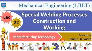 L 22 Special Welding Processes Construction and Working | Manufacturing Technology | Mechanical