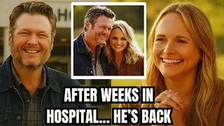 Blake Shelton Finally Discharged From Hospital &mdash; Fans Rejoice As He Returns Home 😭❤️