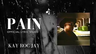Kay Roc Jay - Pain (official lyric video)
