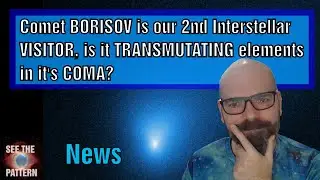Комета БОРИСОВ &ndash; наш второй межзвездный гость, ТРАНСМУТИРУЕТ элементы в КОМЕ?