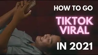 How to go viral on TikTok? [UPDATED 2021]