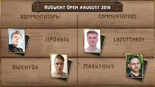 RuGwent Open #August 2018 Part 2 (Semifinals & Final): IIPOxbI4 & GwentGo