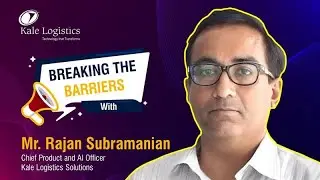 Breaking the Barriers with Rajan Subramanian, Chief Product & AI Officer, Kale Logistics Solutions